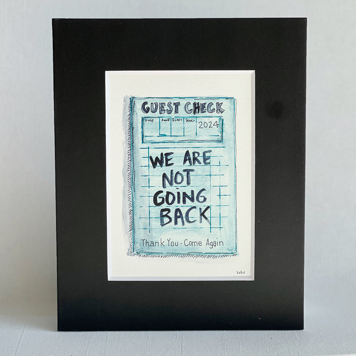 an original watercolor painting in shades of blue, depicting a vintage crumpled diner guest check with the words, we are not going back, matted in black