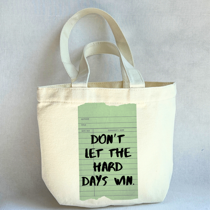 Canvas Mini Tote Bag -  Don't Let the Hard Days Win Library Card