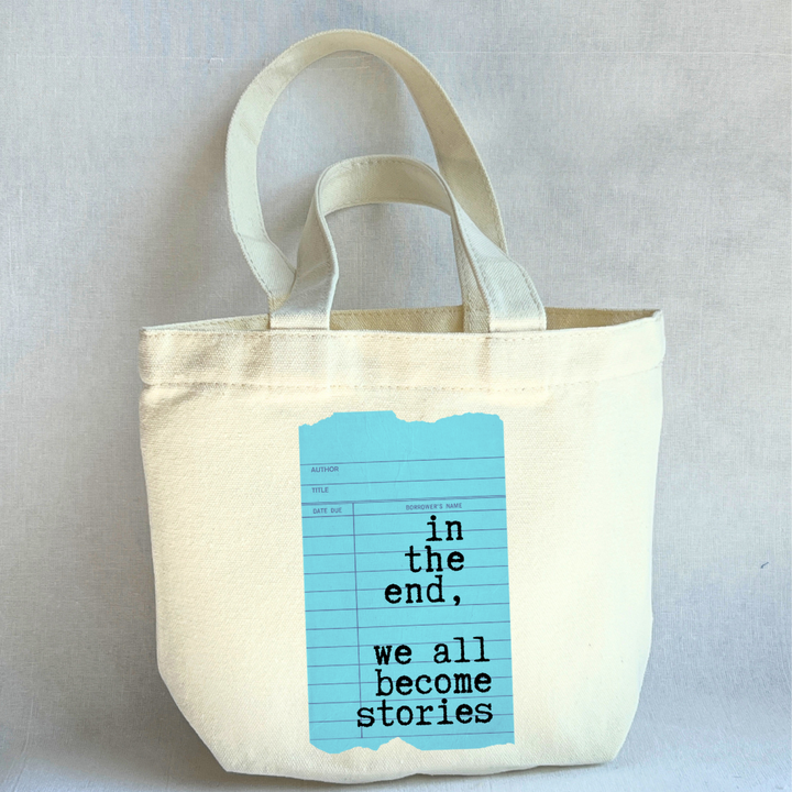 Canvas Mini Tote Bag -  In the End, We all Become Stories Library Card