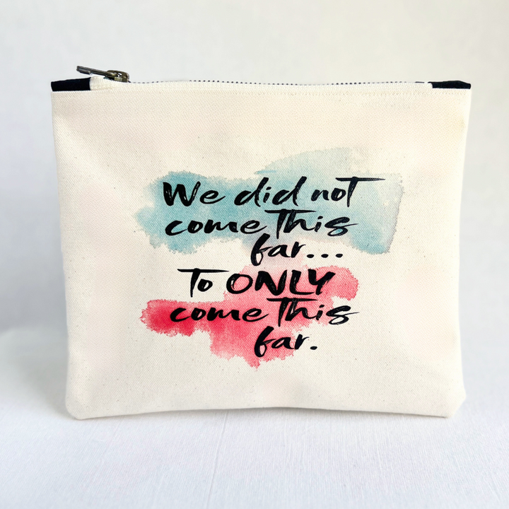 Canvas zip bag painted SMALL - We did not come this far to ONLY come this far