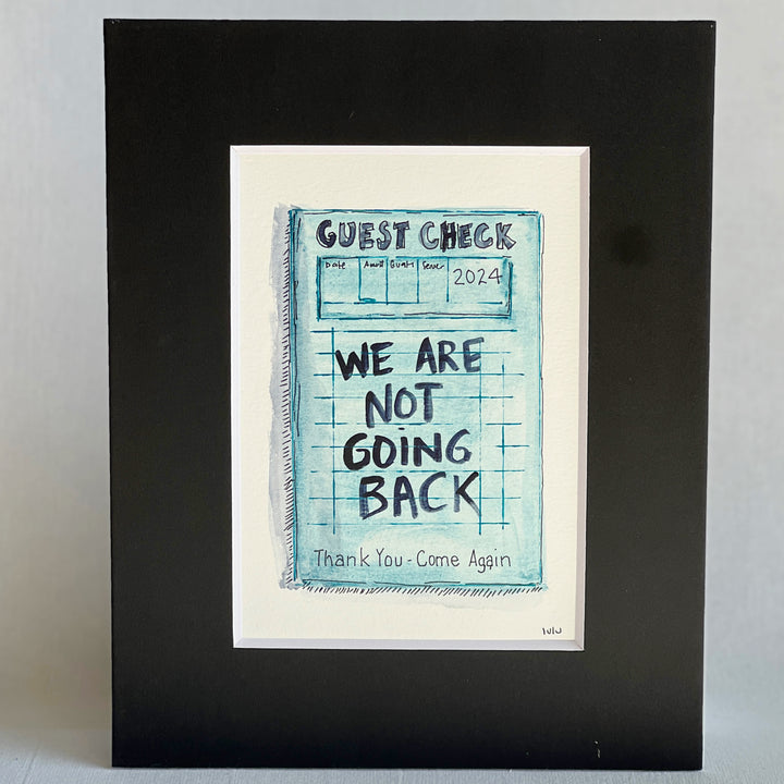 an original watercolor painting in shades of blue, depicting a vintage crumpled diner guest check with the words, we are not going back, matted in black