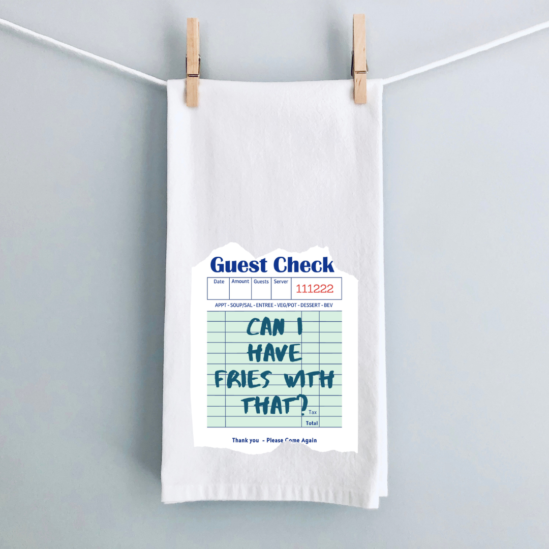 A white kitchen towel with a vintage guest check design in green and the words, can I have fries with that?