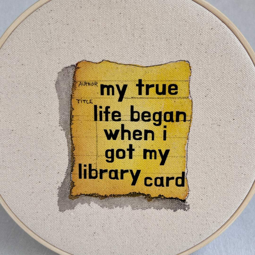 my true life began when I got my library card - library card original hoop art