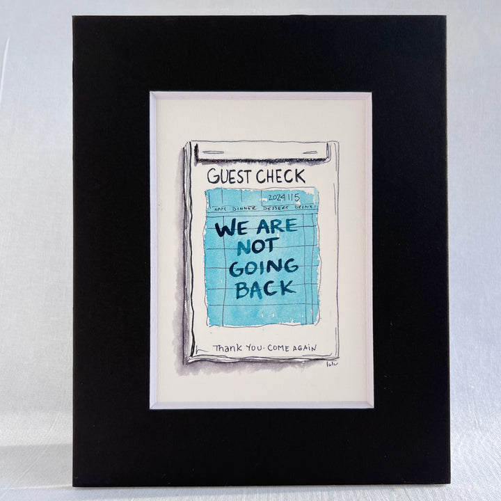 an original watercolor painting in shades of blue, depicting a vintage crumpled diner guest check with the words, we are not going back, matted in black