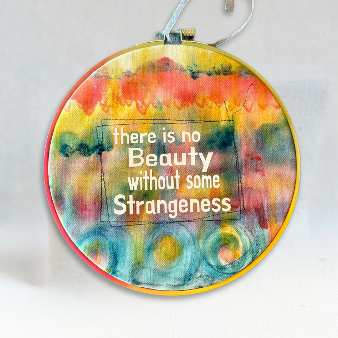 there is no beauty without some strange - painted mixed media hoop art