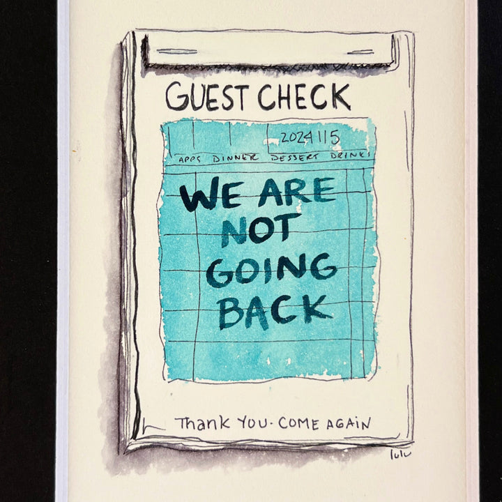 an original watercolor painting in shades of blue, depicting a vintage crumpled diner guest check with the words, we are not going back, matted in black