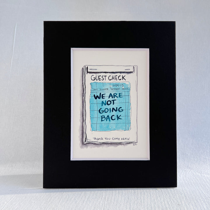 an original watercolor painting in shades of blue, depicting a vintage crumpled diner guest check with the words, we are not going back, matted in black