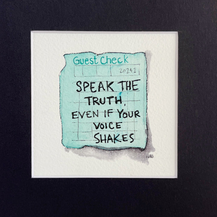 an original watercolor painting in shades of blue, depicting a vintage crumpled diner guest check with the words, speak the truth, even if your voice shakes, matted in black